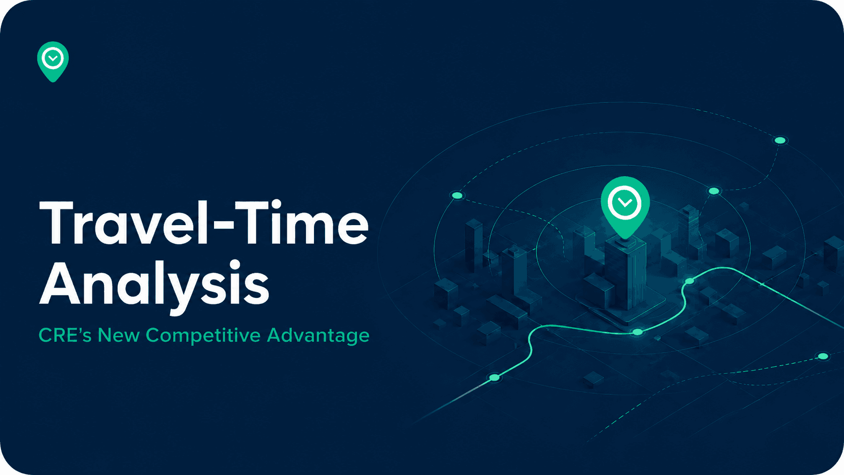 Why travel-time analysis is the new competitive advantage in CRE